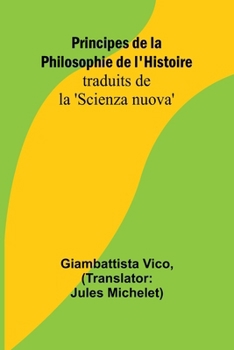 Paperback Principes de la Philosophie de l'Histoire; traduits de la 'Scienza nuova' [French] Book