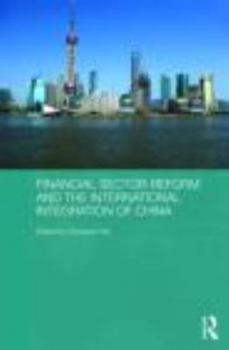 Financial Sector Reform and the International Integration of China - Book  of the Routledge Studies on the Chinese Economy