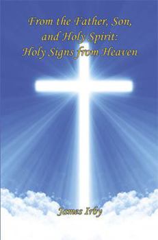 From the Father, Son, and Holy Spirit: Holy Signs from Heaven