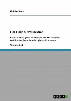 Paperback Eine Frage der Perspektive: Das neurobiologische Verständnis von Willensfreiheit und Determinismus in soziologischer Bedeutung [German] Book