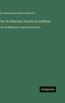 Hardcover Vie de Mahomet d'après la tradition: Vie de Mahomet d'après la tradition [French] Book