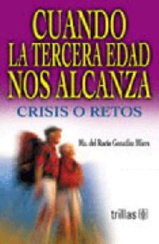 Paperback Cuando La Tercera Edad Nos Alcanza: Crisis o Retos (Spanish Edition) [Spanish] Book