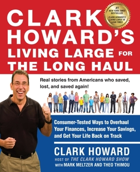 Paperback Clark Howard's Living Large for the Long Haul: Consumer-Tested Ways to Overhaul Your Finances, Increase Your Savings, and Get Y Our Life Back on Track Book