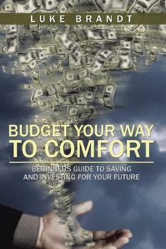 Paperback Budget Your Way to Comfort: Beginners Guide to Saving and Investing for Your Future Book