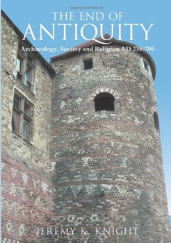 The End of Antiquity: Archaeology, Society and Religion AD 235-600