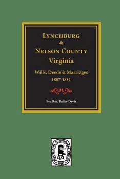 Paperback Lynchburg and Nelson County, Virginia Wills, Deeds, and Marriages, 1807-1831 Book