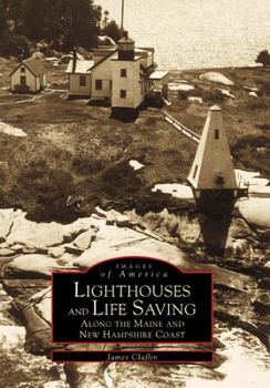 Paperback Lighthouses and Life Saving Along the Maine and New Hampshire Coast Book