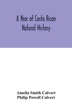 A Year of Costa Rican Natural History (Classic Reprint)