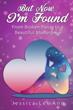 Paperback But Now I'm Found: From Broken Pieces to a Beautiful Masterpiece Book