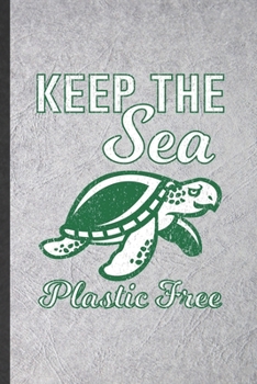 Paperback Keep the Sea Plastic Free: Funny Sea Turtle Lined Notebook/ Blank Journal For Beach Sea Creatures Lover, Inspirational Saying Unique Special Birt Book