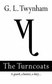 Paperback The Turncoats - A Guard, a Hunter, a Duty.. Second Book in the Thirteenth Series Book