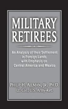 Paperback Military Retirees: An Analysis of Their Settlement in Foreign Lands with Emphasis on Central America and Mexico Book