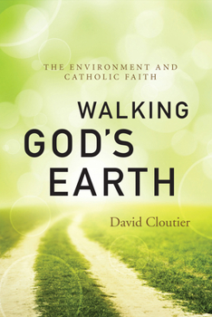 Paperback Walking God's Earth: The Environment and Catholic Faith Book