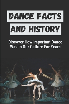 Paperback Dance Facts And History: Discover How Important Dance Was In Our Culture For Years: History Of Dance In America Book