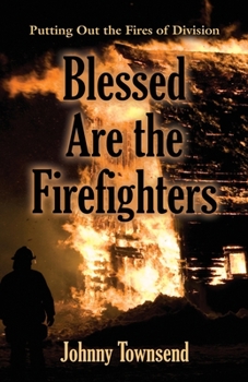 Paperback Blessed Are the Firefighters: Putting Out the Fires of Division Book