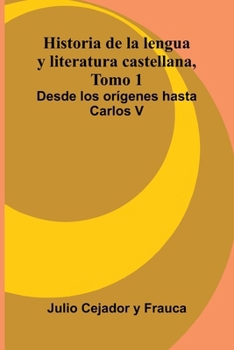Historia De La Lengua Y Literatura Castellana, Tomo 1: Desde Los Or genes Hasta Carlos V