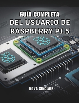 Paperback Guía Completa del Usuario de Raspberry Pi 5: Soluciones prácticas para la configuración de hardware, resolución de problemas y proyectos creativos [Spanish] Book
