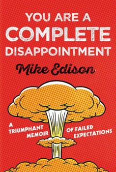 Hardcover You Are a Complete Disappointment: A Triumphant Memoir of Failed Expectations Book