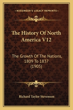 Paperback The History Of North America V12: The Growth Of The Nations, 1809 To 1837 (1905) Book