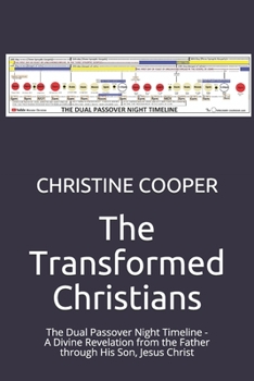 Paperback The Transformed Christians: The Dual Passover Night Timeline - A Divine Revelation from the Father through His Son, Jesus Christ Book