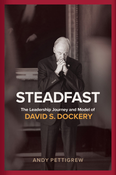 Hardcover Steadfast: The Leadership Journey and Model of David S. Dockery Book