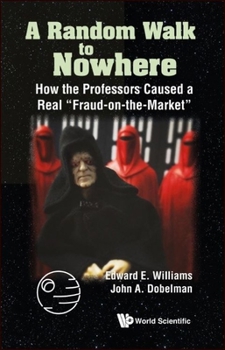 Paperback Random Walk to Nowhere, A: How the Professors Caused a Real Fraud-On-The-Market Book