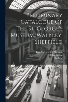 Paperback Preliminary Catalogue Of The St. George's Museum, Walkley, Sheffield Book