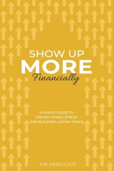 Show Up More Financially: A Simple Guide to Ending Money Stress and Building Lasting Peace