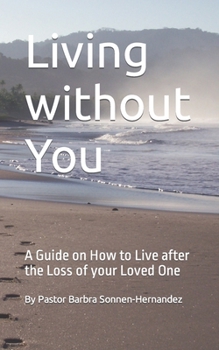 Paperback Living without You: A Guide on How to Live after the Loss of your Loved One Book