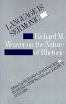 Paperback Language Is Sermonic: Richard M. Weaver on the Nature of Rhetoric Book