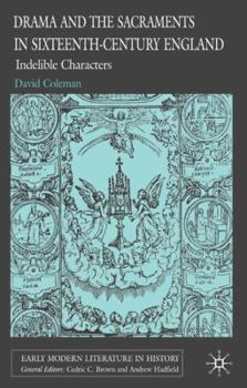 Drama and the Sacraments in Sixteenth-Century England: Indelible Characters - Book  of the Early Modern Literature in History