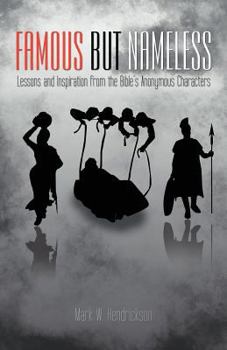 Paperback Famous But Nameless: Lessons and Inspiration from the Bible's Anonymous Characters Book