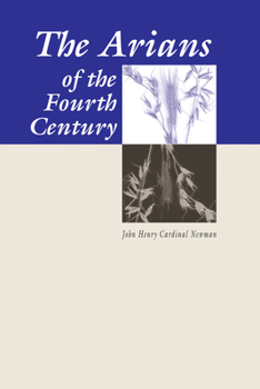 The Arians of the Fourth Century (Newman, John Henry, Works. V. 4.)