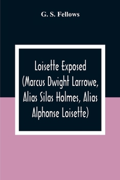 Paperback Loisette Exposed (Marcus Dwight Larrowe, Alias Silas Holmes, Alias Alphonse Loisette) Together With Loisette'S Complete System Of Physiological Memory Book