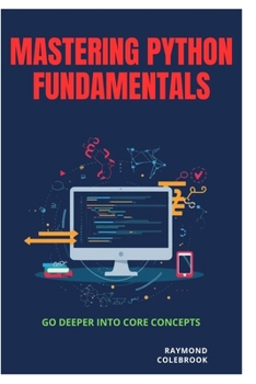Mastering Python Fundamentals: Go Deeper into Core Concepts