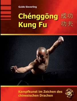 Paperback Chenggong Kung Fu: Kampfkunst im Zeichen des chinesischen Drachen [German] Book