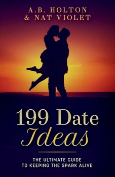 Paperback 199 Date Ideas: The Ultimate Guide to Keeping the Spark Alive Book