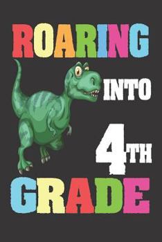 Paperback Roaring Into 4th Grade: 6x9 Notebook, Ruled, T-Rex, Dinosaur Primary Writing Notebook, Back to School, for Fourth Grade Boys Book