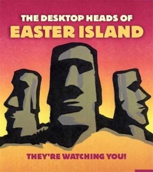 Paperback The Desktop Heads of Easter Island: They're Watching You! Book