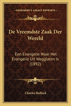 Paperback De Vreemdste Zaak Der Wereld: Een Evangelie Waar Het Evangelie Uit Wegglaten Is (1892) [Dutch] Book