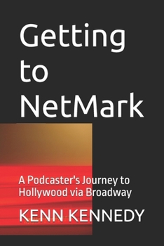 Getting to NetMark: A Podcaster's Journey to Hollywood via Broadway