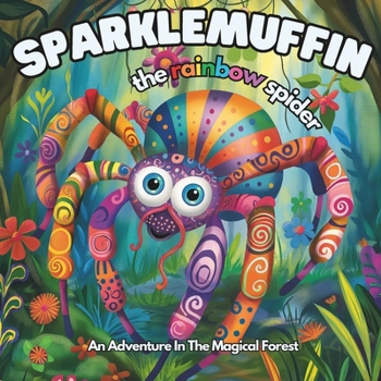 SPARKLEMUFFIN: The Rainbow Spider - A Wonderful Story of Adventure and Kindness set in the Magical Forest: With stunning art, memorable characters, ... story to be read for children aged 3-5