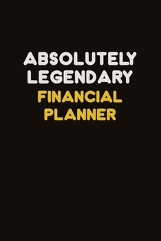 Absolutely Legendary Financial Planner: Career journal, notebook and writing journal for encouraging men, women and kids. A framework for building your career.