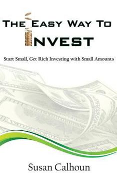 Paperback The Easy Way To Invest: Start Small, Get Rich Investing With Small Amounts Book