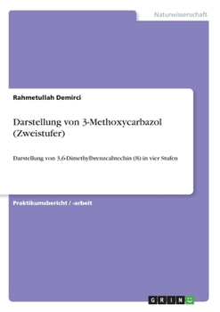 Paperback Darstellung von 3-Methoxycarbazol (Zweistufer): Darstellung von 3,6-Dimethylbrenzcahtechin (8) in vier Stufen [German] Book