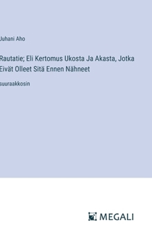 Hardcover Rautatie; Eli Kertomus Ukosta Ja Akasta, Jotka Eivät Olleet Sitä Ennen Nähneet: suuraakkosin [Finnish] Book