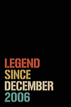 Legend Since December 2006: Birthday Gift For Who Born in December 2006 | Blank Lined Notebook And Journal | 6x9 Inch 120 Pages White Paper