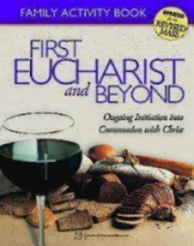 Paperback First Eucharist and Beyond Family Activity Book: Ongoing Initiation Into Communion with Christ, Family Activity Book