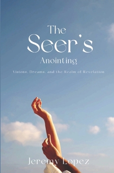 Paperback The Seer's Anointing: Visions, Dreams, and the Realm of Revelation Book