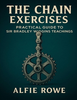 The Chain Exercises: Practical Guide to Sir Bradley Wiggins Teachings